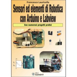 LIBRO - Sensori ed elementi di Robotica con Arduino e Labview