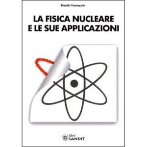 La Fisica Nucleare e le sue applicazioni